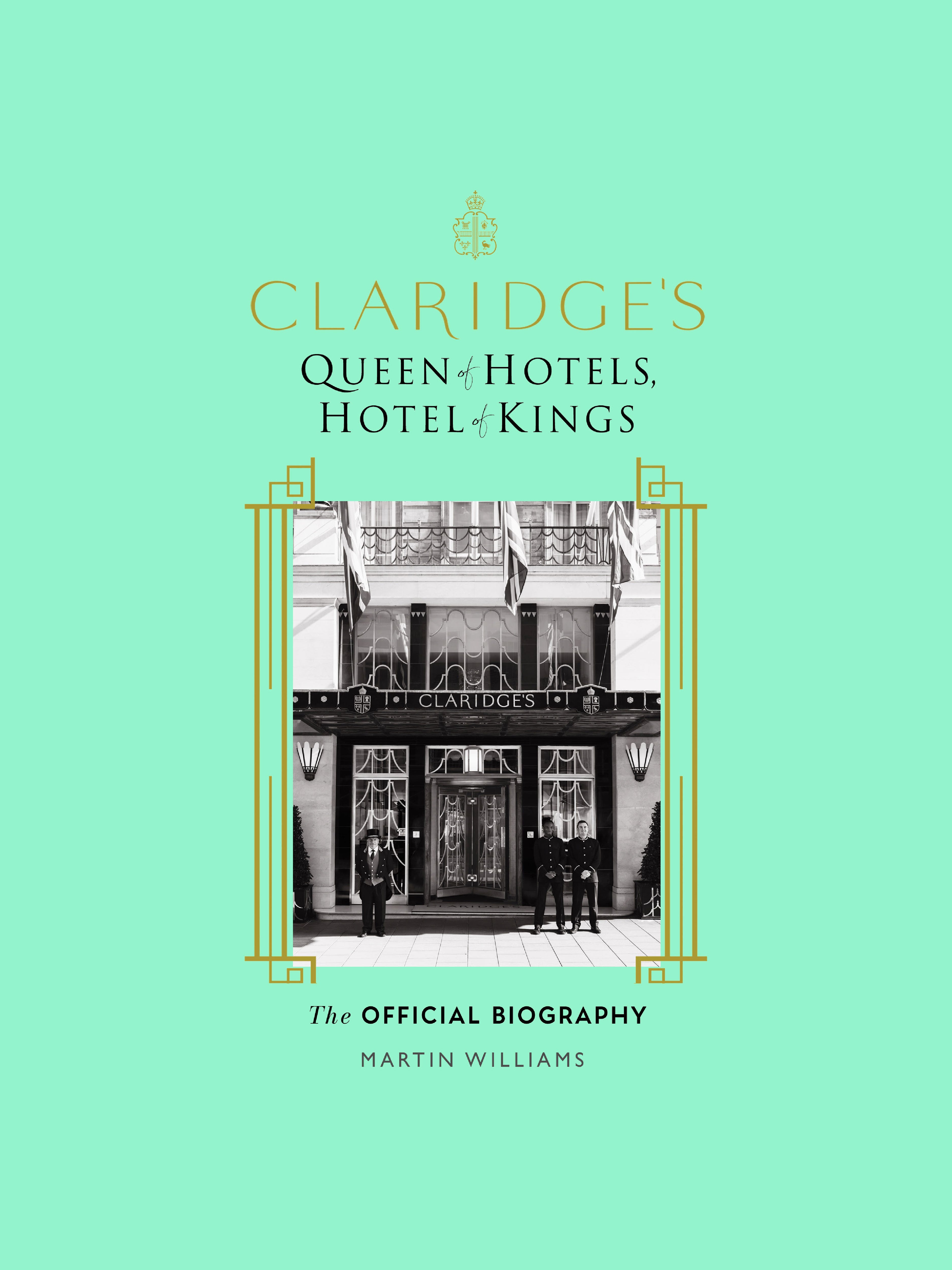 Claridge's: Queen of Hotels, Hotel of Kings